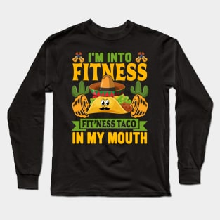 I'm into Fitness fit'ness taco in my mouth funny Mexican Long Sleeve T-Shirt